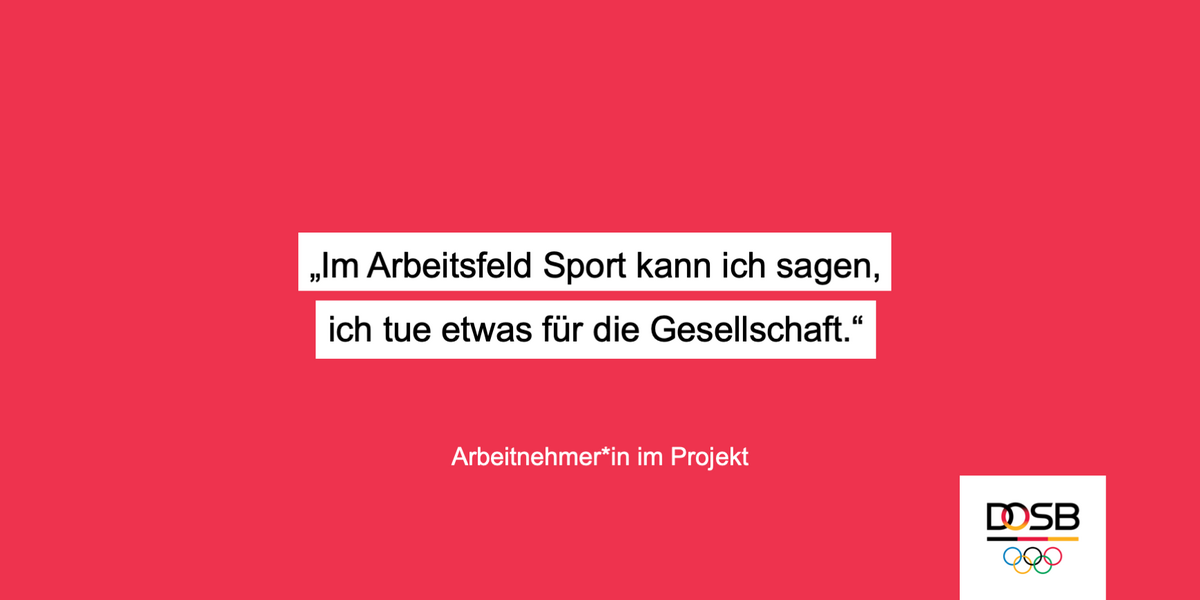 Zitat von Arbeitnehmer*in im Projekt: „Im Arbeitsfeld Sport kann ich sagen, ich tue etwas für die Gesellschaft.“